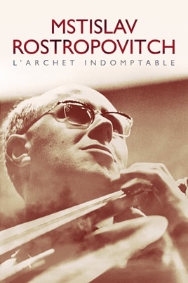 Muziekdoc – Mstislav Rostropovitch, l’archet indomptable